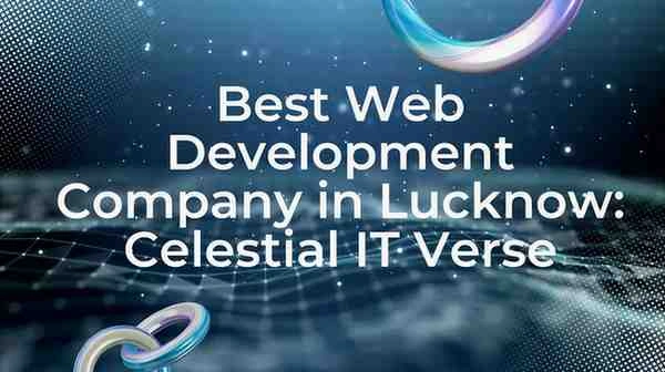 Best Web Development Company in Lucknow: Celestial IT Verse