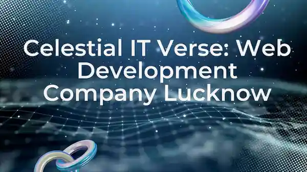 Celestial IT Verse: Web Development Company Lucknow