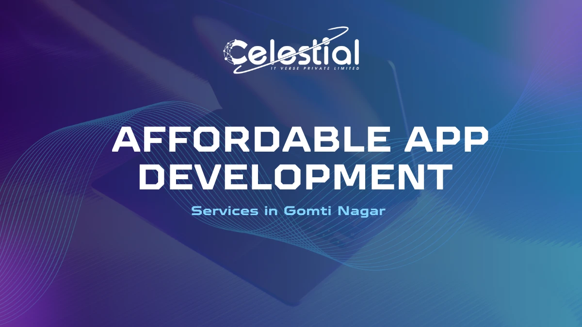 Affordable App Development Services in Gomti Nagar: Celestial IT Verse