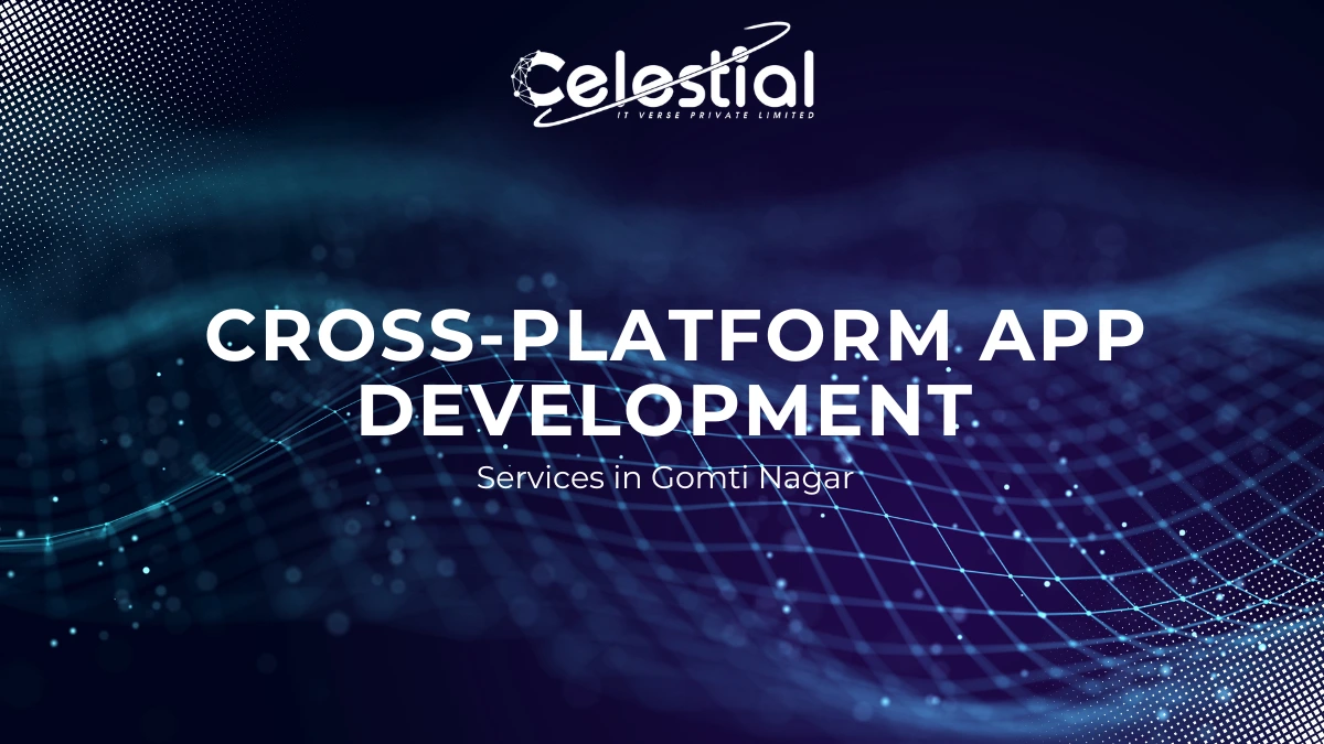 Cross-Platform App Development Services in Gomti Nagar: Celestial IT Verse