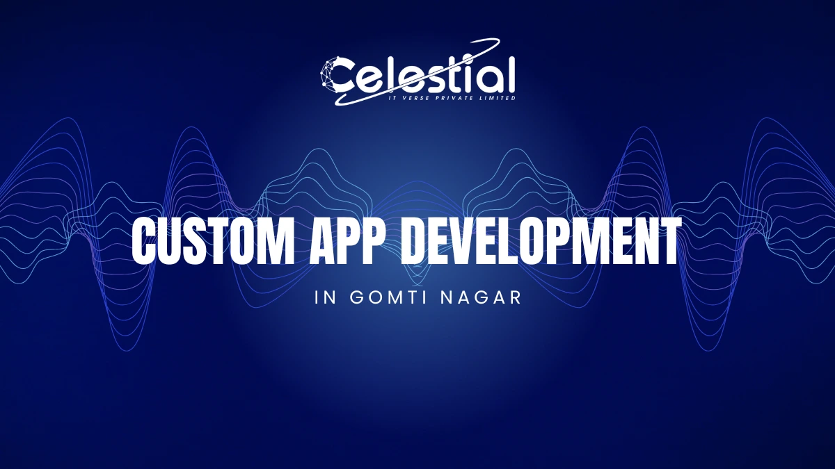 Custom App Development in Gomti Nagar: Celestial IT Verse