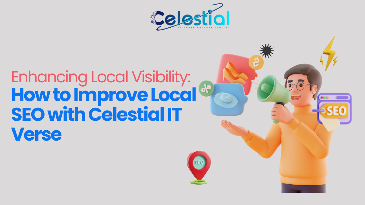 Enhancing Local Visibility: How to Improve Local SEO with Celestial IT Verse