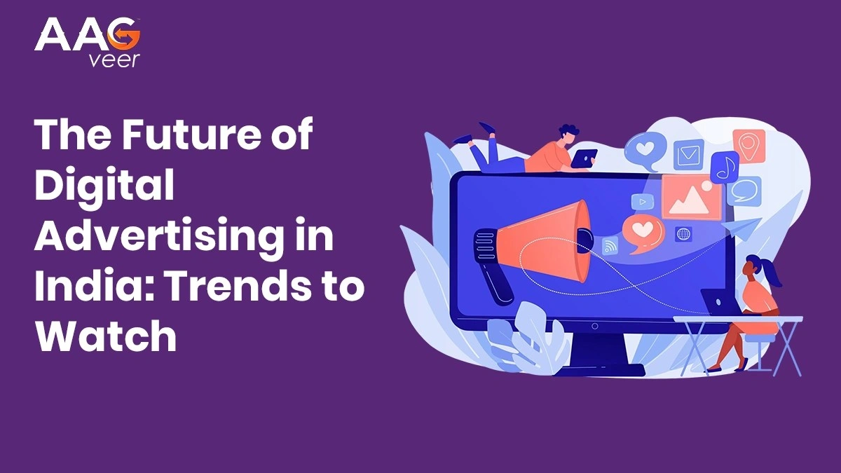 The Future of Digital Advertising in India: Trends to Watch